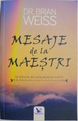 Mesaje de la maestri. Sa folosim din plin puterea iubirii &amp;ndash; Brian Weiss foto