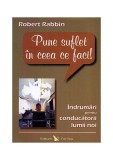 Pune suflet &icirc;n ceea ce faci. &Icirc;ndrumări pentru conducătorii lumii noi - Paperback - Robert Rabbin - For You