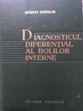 Diagnosticul Diferential al Bolilor Interne - Robert Hegglin, Editura Medicala 1969, 960 Pagini, Coperta Cartonata