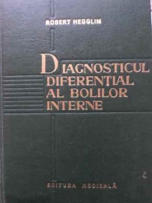 DIAGNOSTICUL DIFERENTIAL AL BOLILOR INTERNE-ROBERT HEGGLIN-260120 foto