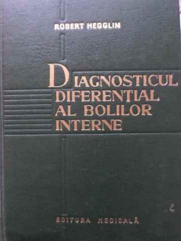 DIAGNOSTICUL DIFERENTIAL AL BOLILOR INTERNE-ROBERT HEGGLIN-260120