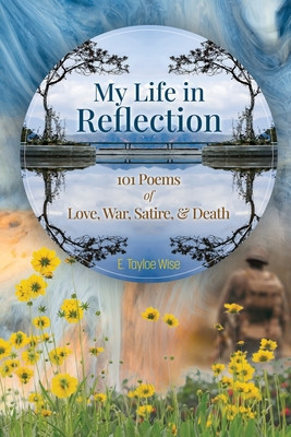 My Life in Reflection: 101Poems of Love, War, Satire &amp;amp; Death &amp;amp;: 101Poems of Love, War, Satire &amp;amp;: 101Poems foto