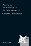 Aspecte ale Spiritualitatii in Arta Contemporana. Conceptul de Numinos &ndash; Mihai Ciplea