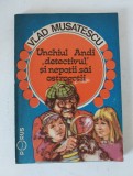 Unchiul Andi detectivul si nepotii sai ostrogotii - Vlad Musatescu