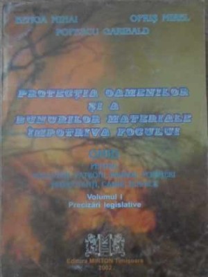 PROTECTIA OAMENILOR SI A BUNURILOR MATERIALE IMPOTRIVA FOCULUI VOL.1 PRECIZARI LEGISLATIVE-BENGA MIHAI, OPR-232464 foto