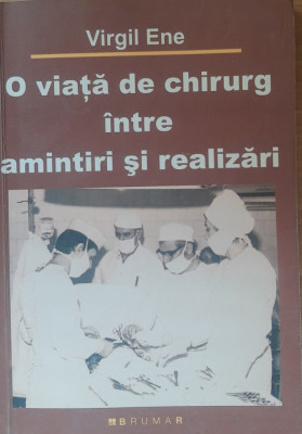 O Viata de Chirurg intre amintiri si realizări - Virgil Ene foto