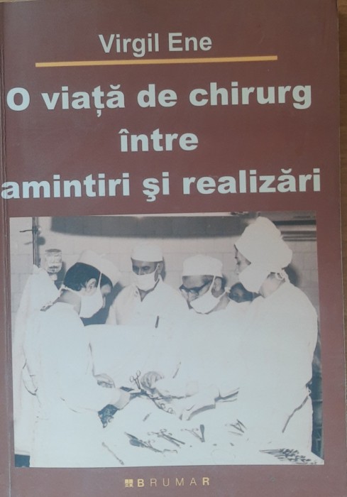 O Viata de Chirurg intre amintiri si realizari - Virgil Ene