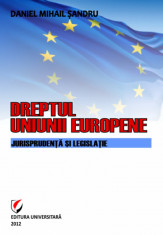 Dreptul Uniunii Europene. Jurisprudenta si legislatie - Daniel-Mihail Sandru foto