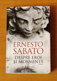 Ernesto Sabato - Despre eroi și morminte