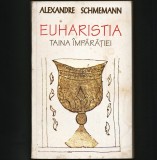 Cumpara ieftin EUHARISTIA, TAINA &Icirc;MPĂRĂȚIEI - ALEXANDRE SCHMEMANN