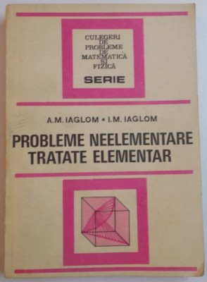PROBLEME NEELEMENTARE TRATATE ELEMENTAR de A.M. IAGLOM , I.M. IAGLOM , 1954 foto