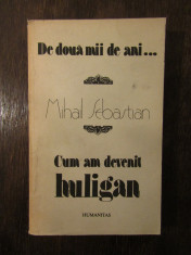 DE DOUA MII DE ANI...CUM AM DEVENIT HULIGAN - MIHAIL SEBASTIAN foto