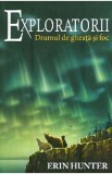 Exploratorii Vol.5: Drumul de gheata si foc - Erin Hunter