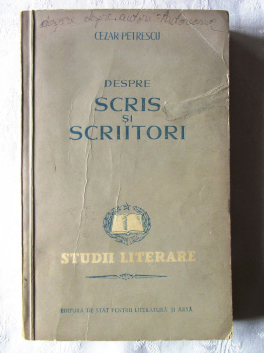 &quot;DESPRE SCRIS SI SCRIITORI&quot;, Cezar Petrescu, 1953. Colectia STUDII LITERARE