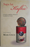 Supa lui Kafka. O istorie completa a literaturii in paisprezece retete &ndash; Mark Crick