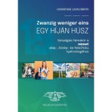 Zwanzig weniger eins &ndash; Egy h&iacute;j&aacute;n h&uacute;sz - Horv&aacute;thn&eacute; Lovas M&aacute;rta