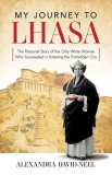 My Journey to Lhasa: The Personal Story of the Only White Woman Who Succeeded in Entering the Forbidden City