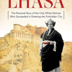 My Journey to Lhasa: The Personal Story of the Only White Woman Who Succeeded in Entering the Forbidden City