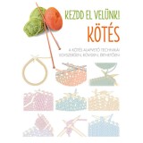 Kezdd el vel&uuml;nk! - K&ouml;t&eacute;s - A k&ouml;t&eacute;s alapvető technik&aacute;i egyszerűen, r&ouml;viden, &eacute;rthetően