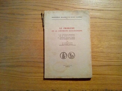 LE PROBLEME DE LA CONTINUITE DACO-ROUMAINE - G. I. Bratianu - Imprimeria Nationala, 1943, 124 p. cu 5 harti in text; lb. franceza foto