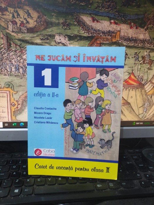 Ne jucăm și &icirc;nvățăm. Caiet de vacanță pentru clasa I, Costache, Dragu.. 2008 003