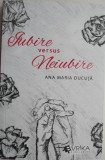 Carte Iubire versus neiubire &ndash; Ana Maria Ducuta, Beletristica