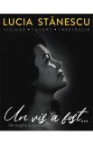 Lucia Stanescu. Viziune. Talent. Inspiratie. Un vis a fost.... Un sogno e stato...