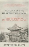 Autumn in the Heavenly Kingdom: China, the West, and the Epic Story of the Taiping Civil War