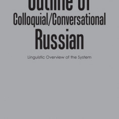 Outline of Colloquial/Conversational Russian: Linguistic Overview of the System