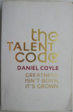 The Talent Code. Greatness isn&#039;t born, it&#039;s grown &ndash; Daniel Coyle (cateva sublinieri)