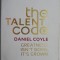 The Talent Code. Greatness isn&#039;t born, it&#039;s grown &ndash; Daniel Coyle (cateva sublinieri)