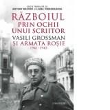 Razboiul prin ochii unui scriitor. Vasili Grossman si Armata Rosie 1941-1945 - Vasili Grossman, Madalina Voicu