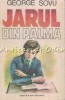 Jarul din Palma - George Sovu, Editura Ion Creanga, 1986, Roman, Beletristica