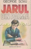 Jarul din Palma - George Sovu, Editura Ion Creanga, 1986, Roman, Beletristica