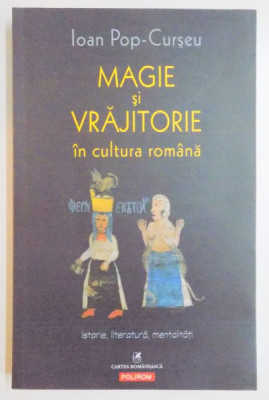 MAGIE SI VRAJITORIE IN CULTURA ROMANA , ISTORIE , LITERATURA , MENTALITATI de IOAN POP CURSEU , 2013 foto