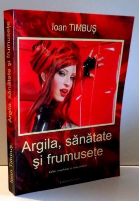 ARGILA, SANATATE SI FRUMUSETE de IOAN TIMBUS , 2011 foto