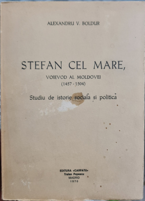 STEFAN CEL MARE VOIEVOD AL MOLDOVEI ALEXANDRU V BOLDUR EDIT CARPATII MADRID 1970