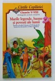 MARILE LEGENDE , BASME SI POVESTI ALE LUMII , SERIA &#039; CARTILE COPILARIEI &#039; , CLASELE V - VIII , ANII &#039;90