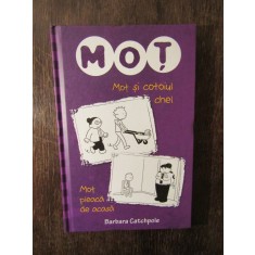 Mot si cotoiul chel. Mot pleaca de acasa- Barbara Catchpole