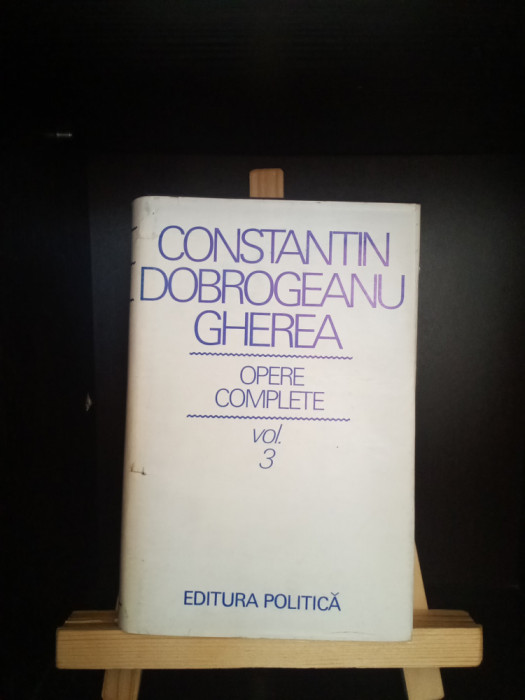 CONSTANTIN DOBROGEANU GHEREA - OPERE COMPLETE - VOL. 3