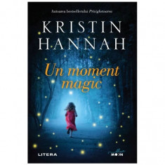 Un moment magic - Kristin Hannah, editia 2021