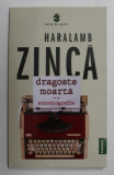 DRAGOSTE MOARTA - AUTOBIOGRAFIE de HARALAMB ZINCA , 2021