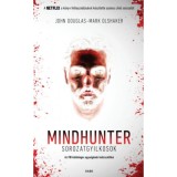Mindhunter - Sorozatgyilkosok - Az FBI k&uuml;l&ouml;nleges egys&eacute;g&eacute;nek kulisszatitkai - John Douglas