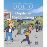 Copilarie fara bullying - Catherine Dolto, Colline Faure-Poiree, DPH