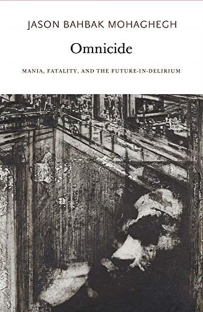 Omnicide: Mania, Fatality, and the Future-In-Delirium