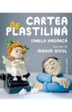 Cartea de plastilina - Ionela Hadarca