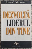 Dezvolta liderul din tine - John C. Maxwell