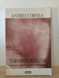 Andrei Cornea - Turnirul Khazar. Impotriva Relativismului Contemporan