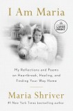 I Am Maria: My Reflections and Poems on Heartbreak, Healing, and Finding Your Way Home