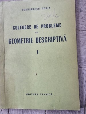 CULEGERE DE PROBLEME DE GEOMETRIE DESCRIPTIVA - BODNARESCU HORIA VOL.I foto